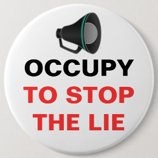 OCCUPY TO STOP THE LIE 6 CM ROUND BADGE