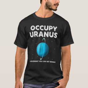 Occupy Uranus Outer Space Designs T-Shirt