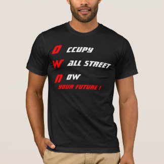 OCCUPY WALL STREET NOW OWN YOUR FUTURE ! T-Shirt