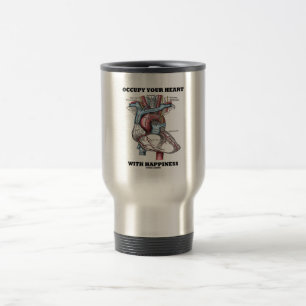 Occupy Your Heart With Happiness (Anatomical) Travel Mug