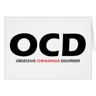 OCD - Obsessive Chihuahua Disorder