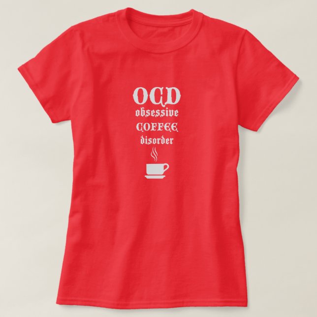 OCD Obsessive Coffee Disorder T-Shirt (Design Front)