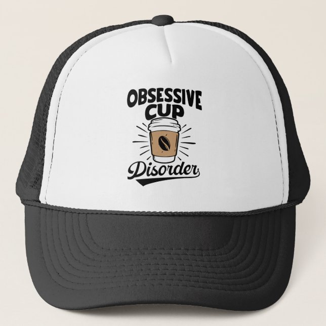OCD Obsessive Cup Coffee Disorder Motivational Fun Trucker Hat (Front)
