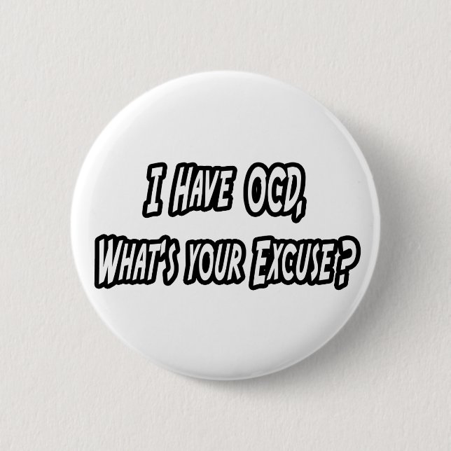 OCD...Your Excuse? 6 Cm Round Badge (Front)