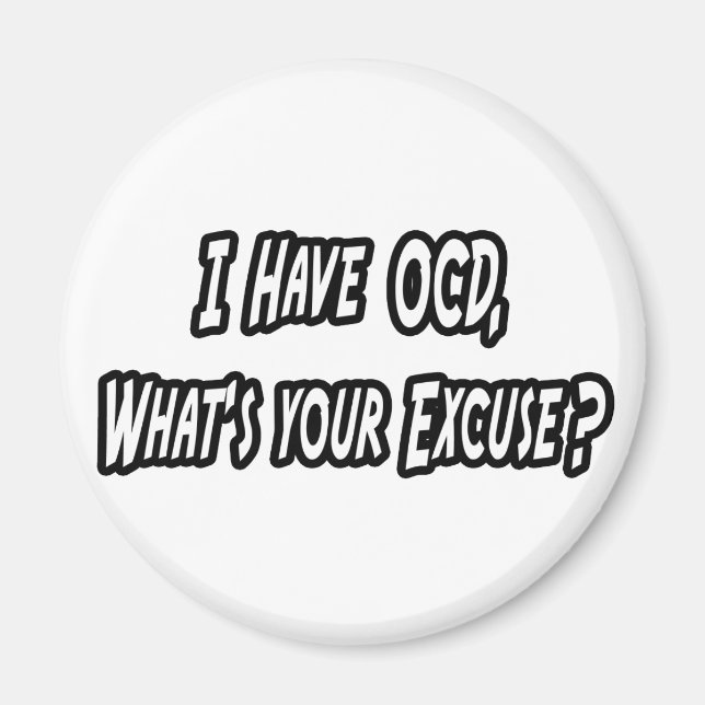 OCD...Your Excuse? Magnet (Front)