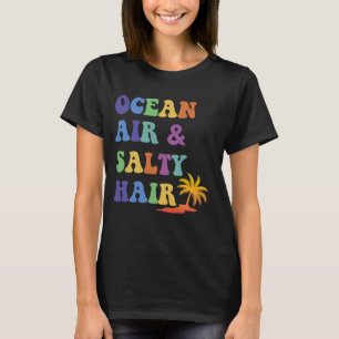Ocean Air and Salty Hair Summer Travel Best Beach  T-Shirt