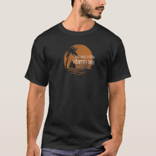 Ocean Beach Vitamin Sea When You're Ready For Vac T-Shirt