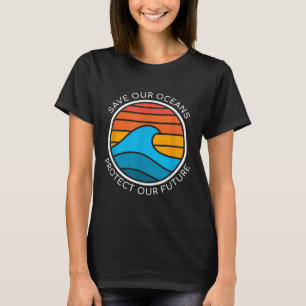 Ocean Conservation Quote Save Planet Future Water T-Shirt