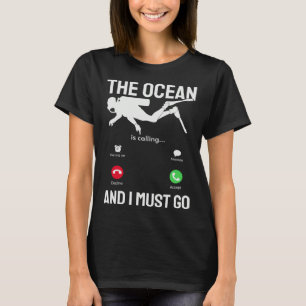 Ocean  Ocean is Calling & I Must Go  Scuba Diver   T-Shirt