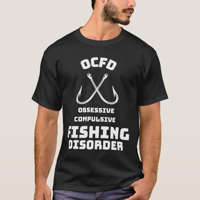 Ocfd Obsessive Compulsion Fishing Disorder Quotes T-Shirt (Front)