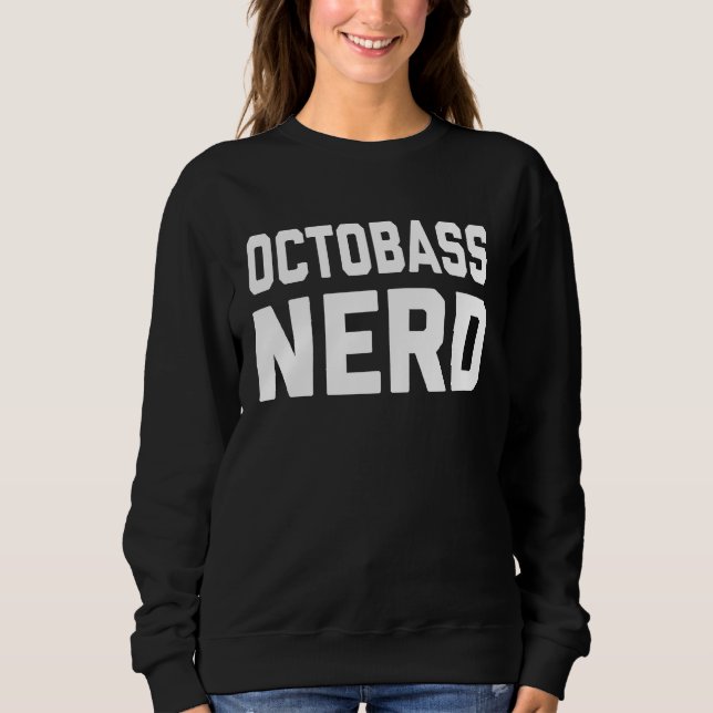 Octobass Nerd  Music  For Music Class Sweatshirt (Front)