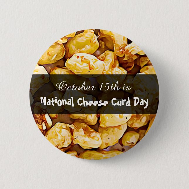 October 15th is National Cheese Curd Day 6 Cm Round Badge (Front)