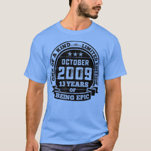 October 2009 13th Birthday Gift 13 Years Of Being T-Shirt