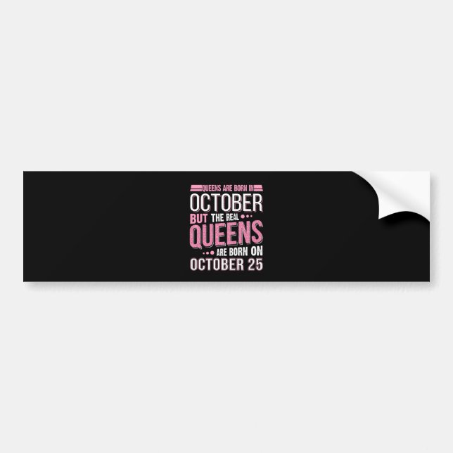October Gift | The Real Queen October 25 Bumper Sticker (Front)