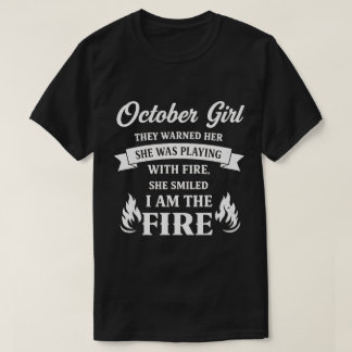 October Girl – I Am the Fire T-Shirt