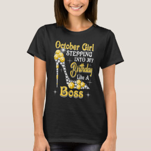 October Girl Stepping Into My Birthday Like A Boss T-Shirt