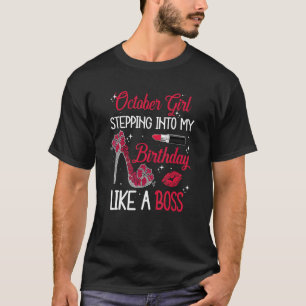 October Girl Stepping Into My Birthday Like A Quee T-Shirt