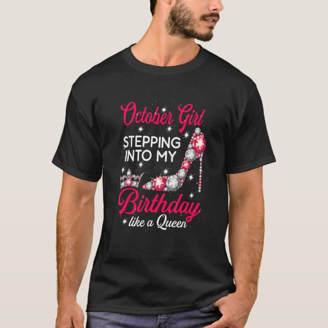 October Girl Stepping Into My Birthday Like A Quee T-Shirt (Front)