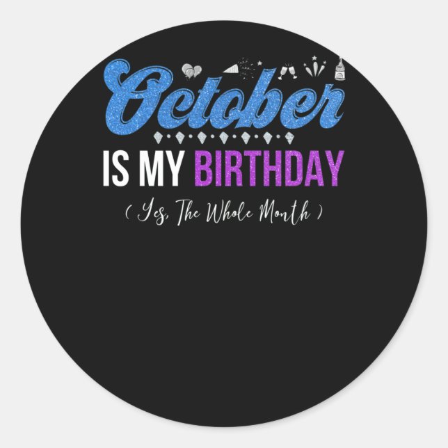 October Is My Birthday The Whole Month October Classic Round Sticker (Front)