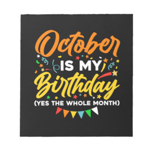October Is My Birthday The Whole Month October Notepad