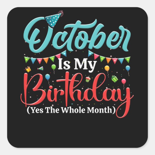 October Is My Birthday The Whole Month October Square Sticker (Front)