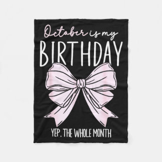October Is My Birthday Yep The Whole Month October Fleece Blanket