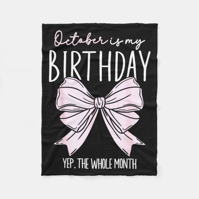 October Is My Birthday Yep The Whole Month October Fleece Blanket (Front)