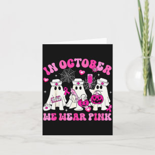 October We Wear Nk Nurse Ghost Halloween Breast Ca Card