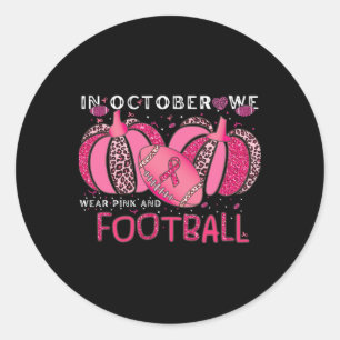 October We Wear Pink And Watch Football Breast Can Classic Round Sticker