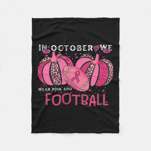 October We Wear Pink And Watch Football Breast Can Fleece Blanket (Front)