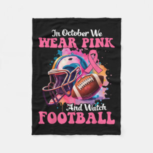 October We Wear Pink And Watch Football Breast Can Fleece Blanket