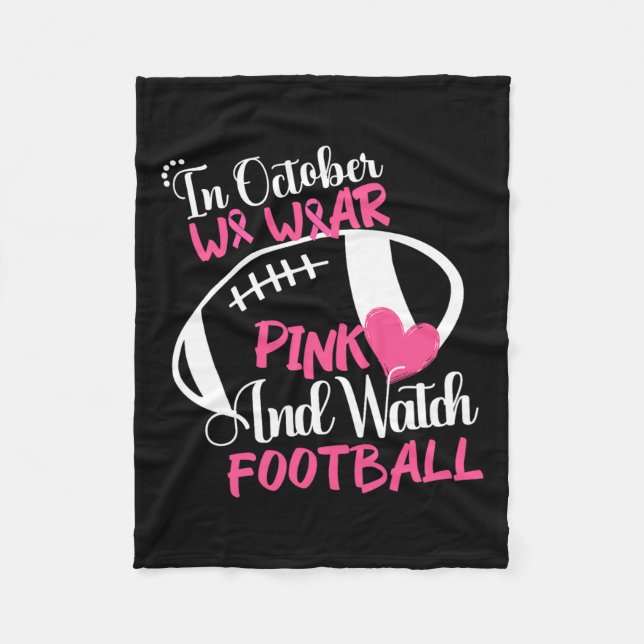 October We Wear Pink And Watch Football Breast Can Fleece Blanket (Front)