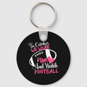 October We Wear Pink And Watch Football Breast Can Key Ring
