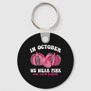 October We Wear Pink And Watch Football Breast Can Key Ring