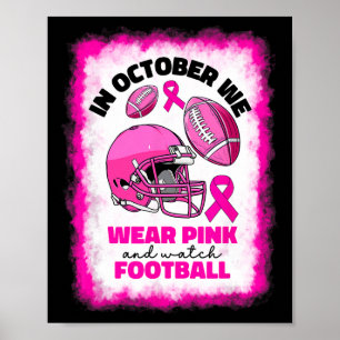 October We Wear Pink And Watch Football Breast Can Poster