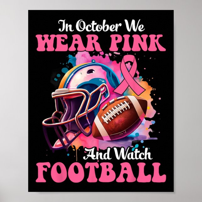 October We Wear Pink And Watch Football Breast Can Poster (Front)