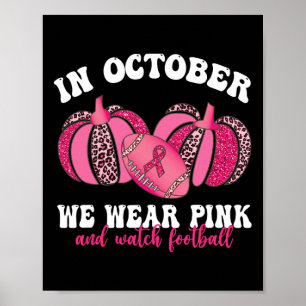 October We Wear Pink And Watch Football Breast Can Poster