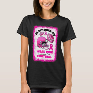 October We Wear Pink And Watch Football Breast Can T-Shirt
