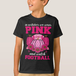 October We Wear Pink And Watch Football Breast Can T-Shirt