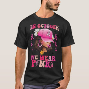 October We Wear Pink Black Woman Breast Cancer Awa T-Shirt