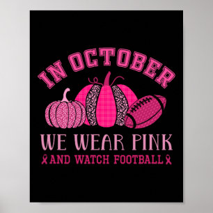 October We Wear Pink Breast Cancer Awareness Footb Poster