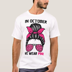 October We Wear Pink Messy Bun Breast Cancer Aware T-Shirt