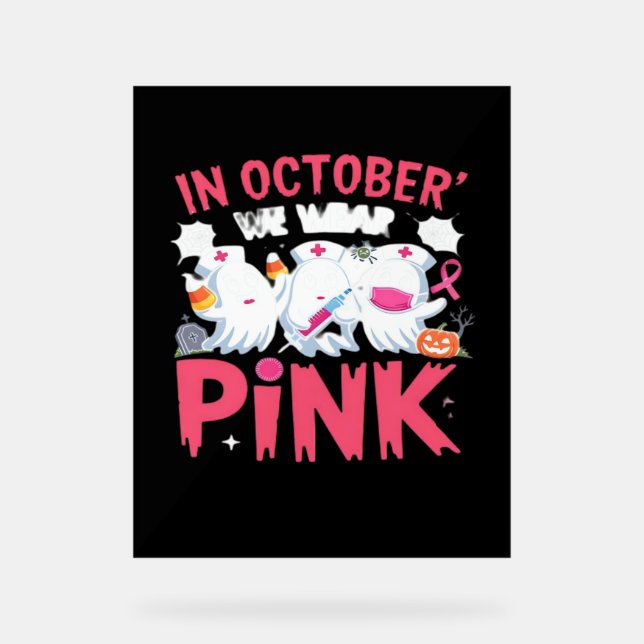 October We Wear Pink Nurse Breast Cancer Awareness Acrylic Sign (Front)