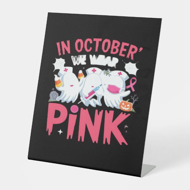 October We Wear Pink Nurse Breast Cancer Awareness Pedestal Sign (Front)