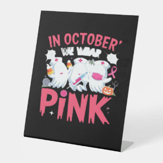 October We Wear Pink Nurse Breast Cancer Awareness Pedestal Sign