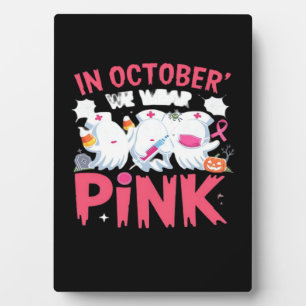 October We Wear Pink Nurse Breast Cancer Awareness Plaque