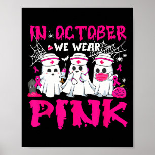 October We Wear Pink Nurse Ghost Halloween Breast  Poster