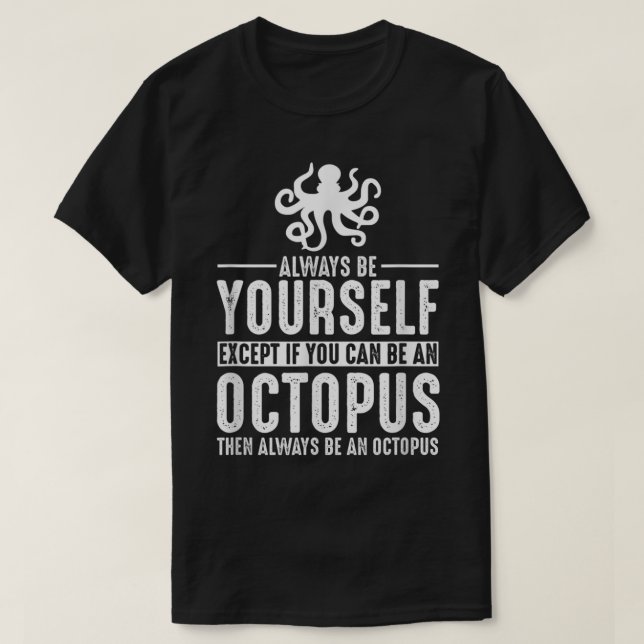 Octopus Always Be Yourself T-Shirt (Design Front)