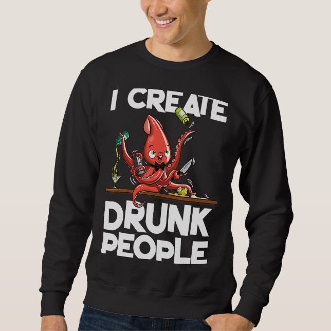Octopus bartender I create drunk people Sweatshirt (Front)