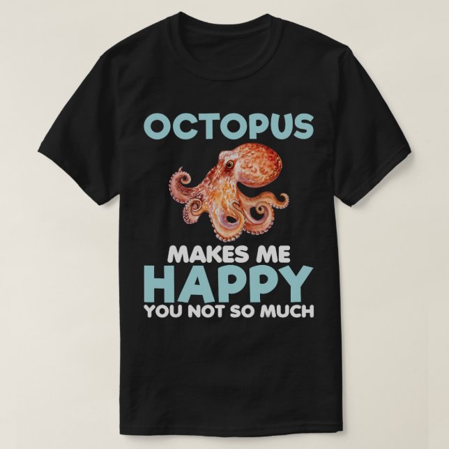 Octopus Makes Happy Funny Ocean Animal Sea Food Lo T-Shirt (Design Front)